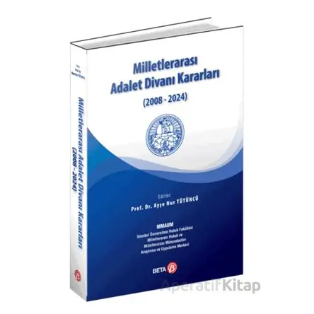 Milletlerarası Adalet Divanı Kararları (2008-2024) - Ayşe Nur Tütüncü - Beta Yayınevi