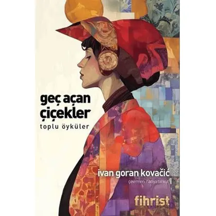 Geç Açan Çiçekler Toplu Öyküler - Ivan Goran Kovacic - Fihrist Kitap