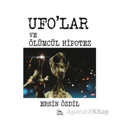 Ufolar ve Ölümcül Hipotez - Ersin Özdil - Sarmal Kitabevi