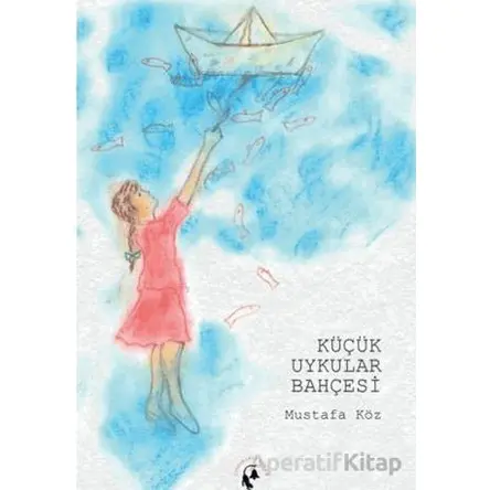 Küçük Uykular Bahçesi - Mustafa Köz - Sarmal Kitabevi