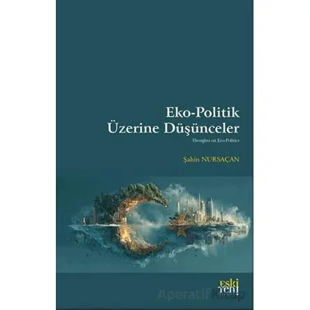 Eko - Politik Üzerine Du¨şu¨nceler - Şahin Nursaçan - Eski Yeni Yayınları