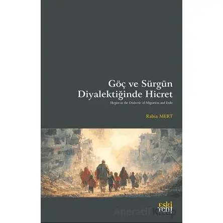 Göç ve Sürgün Diyalektiğinde Hicret - Rabia Mert - Eski Yeni Yayınları