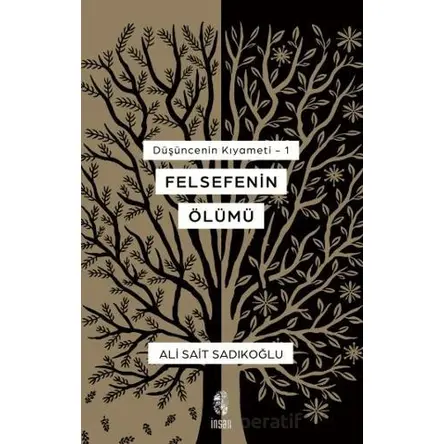 Düşüncenin Kıyameti 1 - Felsefenin Ölümü - Ali Sait Sandıkoğlu - İnsan Yayınları