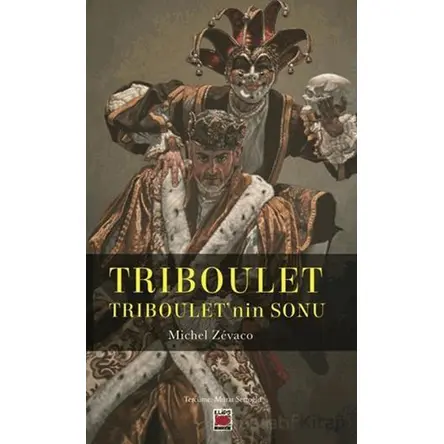 Triboulet - Triboulet’nin Sonu - Michel Zevaco - Elips Kitap