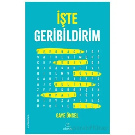 İşte Geribildirim - Gaye Önsel - ELMA Yayınevi
