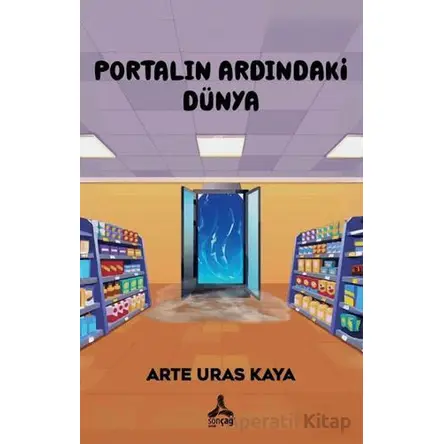 Portalın Ardındaki Dünya - Arte Uras Kaya - Sonçağ Yayınları