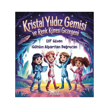 Kristal Yıldız Gemisi ve Renk Küresi Gezegeni - Gülsüm Alparslan Doğrucan - Gülnar Yayınları
