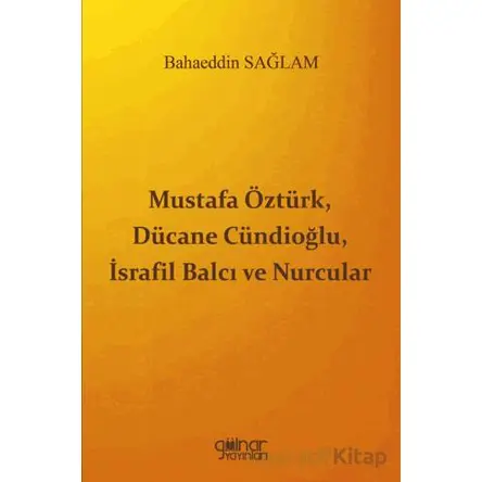 Mustafa Öztürk, Dücane Cündioğlu, İsrafil Balcı ve Nurcular - Bahaeddin Sağlam - Gülnar Yayınları