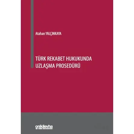 Türk Rekabet Hukukunda Uzlaşma Prosedürü - Atahan Yalçınkaya - On İki Levha Yayınları