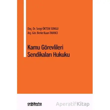 Kamu Görevlileri Sendikaları Hukuku - Sezgi Öktem Songu - On İki Levha Yayınları