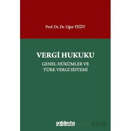 Vergi Hukuku - Genel Hükümler ve Türk Vergi Sistemi - Uğur Yiğit - On İki Levha Yayınları