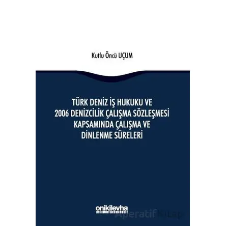 Türk Deniz İş Hukuku ve 2006 Denizcilik Çalışma Sözleşmesi Kapsamında Çalışma ve Dinlenme Süreleri