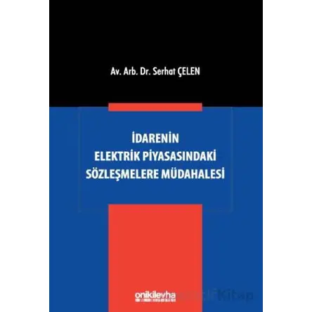 İdarenin Elektrik Piyasasındaki Sözleşmelere Müdahalesi - Serhat Çelen - On İki Levha Yayınları