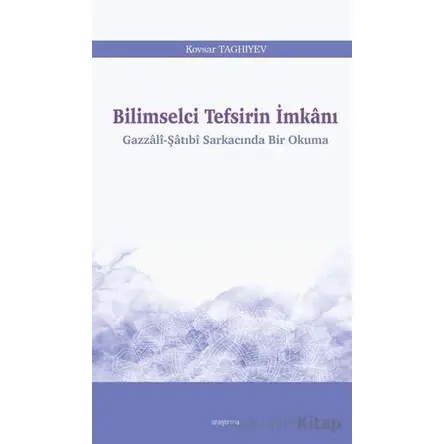 Bilimselci Tefsirin İmkanı - Kovsar Taghiyev - Araştırma Yayınları