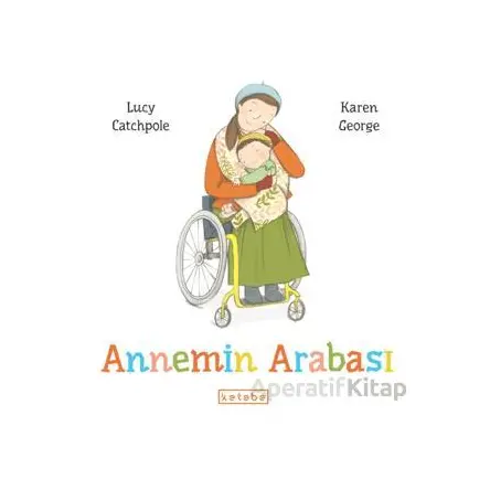 Annemin Arabası - Lucy Catchpole - Ketebe Çocuk