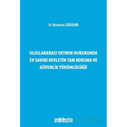 Uluslararası Yatırım Hukukunda Ev Sahibi Devletin Tam Koruma ve Güvenlik Yükümlülüğü