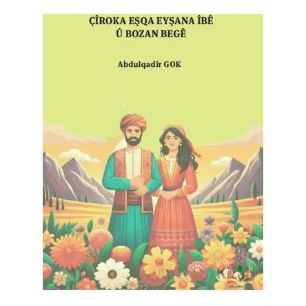 Çiroka Eşqa Eyşana İbê U Bozan Beğe - Abdulqadir Gok - Sidar Yayınları