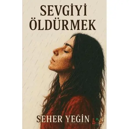 Sevgiyi Öldürmek - Seher Yeğin - Sidar Yayınları