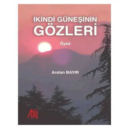 İkindi Güneşinin Gözleri - Arslan Bayır - Baygenç Yayıncılık