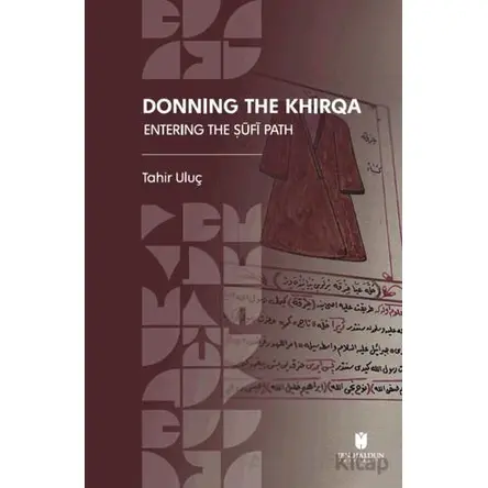 Donning the Khirqa: Entering the ?ufi Path - Tahir Uluç - İbn Haldun Üniversitesi Yayınları
