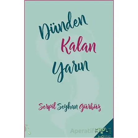 Dünden Kalan Yarın - Serpil Seyhan Gürbüz - h2o Kitap