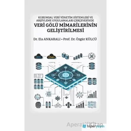 Kurumsal Veri Yönetim Sistemleri ve Arşivleme Uygulamaları Çerçevesinde Veri Gölü Mimarilerinin Geli