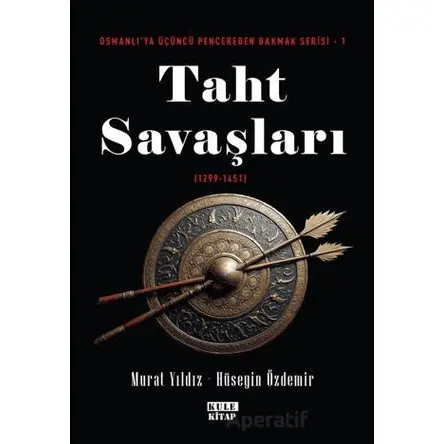 Osmanlıya Üçüncü Pencereden Bakmak 1 - Taht Savaşları (1299-1451) - Murat Yıldız - Kule Kitap