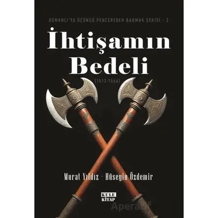 Osmanlıya Üçüncü Pencereden Bakmak 3 - İhtişamın Bedeli (1512-1566) - Murat Yıldız - Kule Kitap