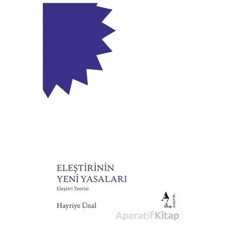 Eleştirinin Yeni Yasaları - Hayriye Ünal - A7 Kitap