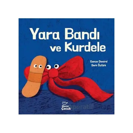 Yara Bandı ve Kurdele - Gamze Demirel - Mecaz Çocuk