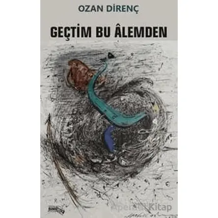 Geçtim Bu Alemden - Ozan Direnç - Sınırsız Kitap