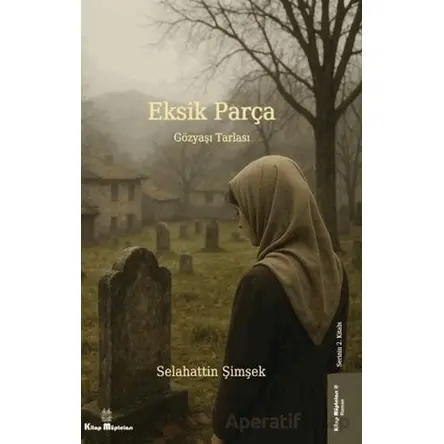 Eksik Parça 2 - Gözyaşı Tarlası - Selahattin Şimşek - Kitap Müptelası Yayınları