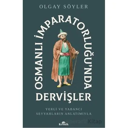 Osmanlı İmparatorluğu’nda Dervişler - Olgay Söyler - Kronik Kitap