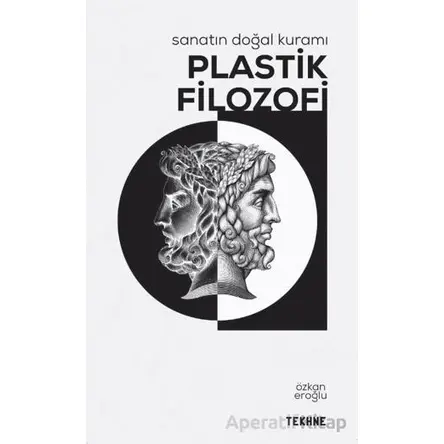 Sanatın Doğal Kuramı: Plastik Filozofi - Özkan Eroğlu - Tekhne Yayınları
