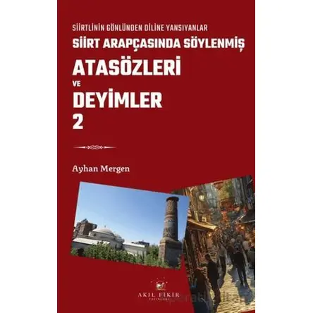 Siirt Arapçasında Söylenmiş Atasözleri ve Deyimler 2 - Ayhan Mergen - Akıl Fikir Yayınları