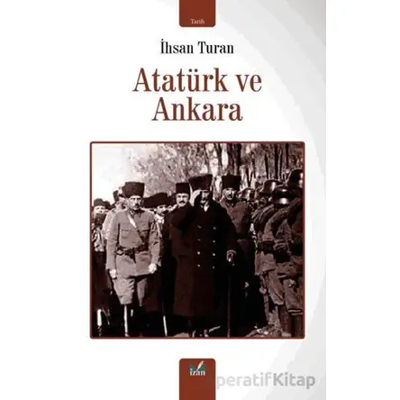 Atatürk ve Ankara - İhsan Turan - İzan Yayıncılık