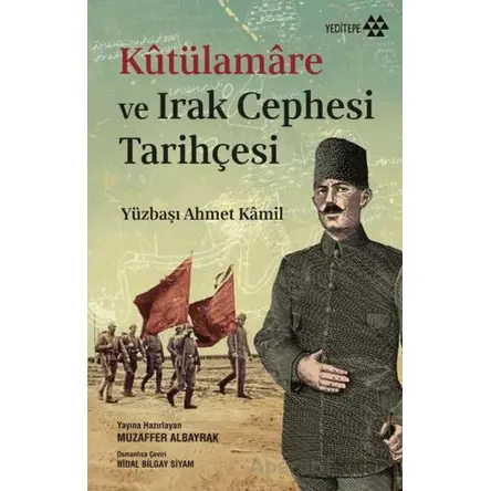 Kutülamare ve Irak Cephesi Tarihçesi - Yüzbaşı Ahmet Kamil - Yeditepe Yayınevi