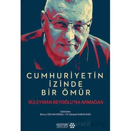 Cumhuriyetin İzinde Bir Ömür - Kolektif - Yeditepe Akademi
