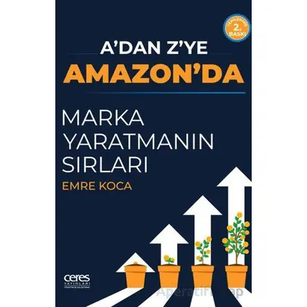 A’dan Z’ye Amazon’da Marka Yaratmanın Sırları - Emre Koca - Ceres Yayınları
