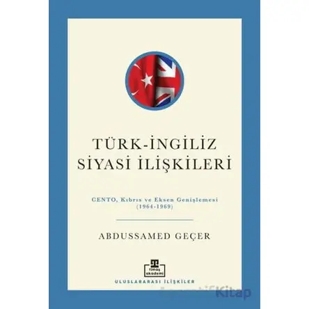 Türk - İngiliz Siyasi İlişkileri - Abdussamed Geçer - Timaş Akademi