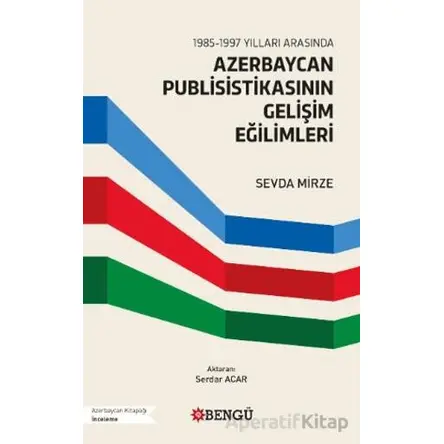 1985-1997 Yılları Arasında Azerbaycan Publisistikasının Gelişim Eğilimleri