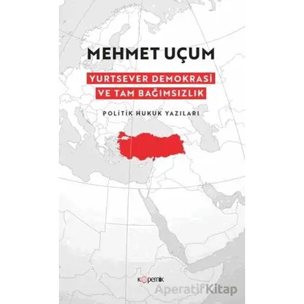 Yurtsever Demokrasi ve Tam Bağımsızlık - Mehmet Uçum - Kopernik Kitap