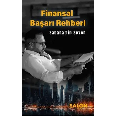 Finansal Başarı Rehberi - Sabahattin Seven - Salon Yayınları