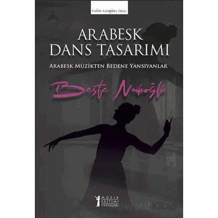 Arabesk Dans Tasarımı - Beste Naiboğlu - Müzik Eğitimi Yayınları