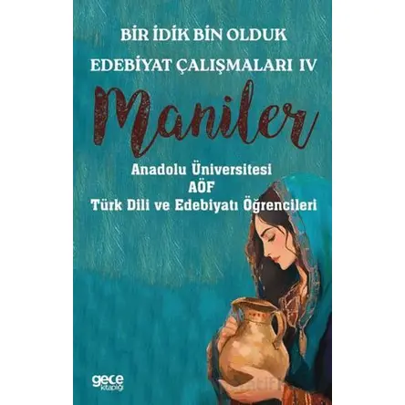 Bir İdik Bin Olduk Edebiyat Çalışmaları IV - Maniler - Kolektif - Gece Kitaplığı