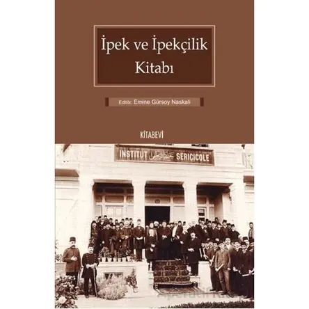 İpek ve İpekçilik Kitabı - Emine Gürsoy Naskali - Kitabevi Yayınları