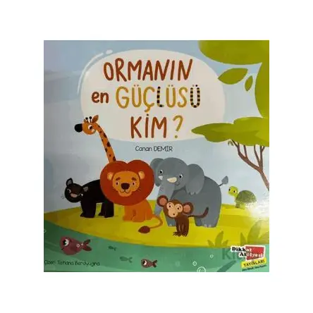 Ormanın En Güçlüsü Kim? - Canan Demir - Dikkat Atölyesi Yayınları