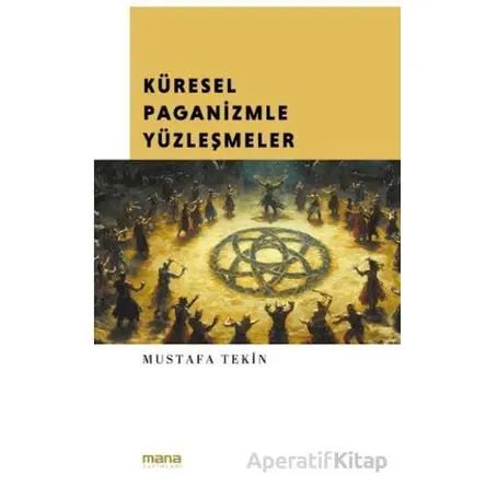 Küresel Paganizmle Yüzleşmeler - Mustafa Tekin - Mana Yayınları