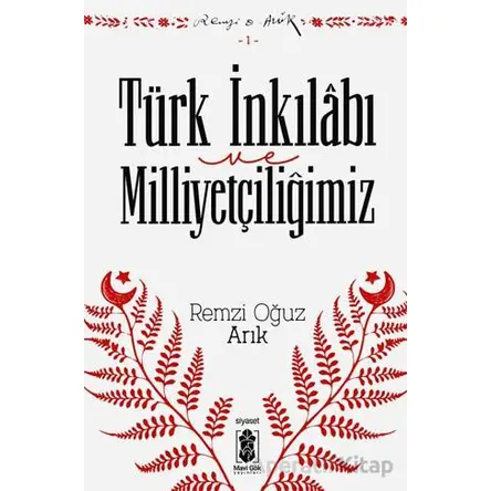 Türk İnkılabı ve Milliyetçiliğimiz - Remzi Oğuz Arık - Mavi Gök Yayınları