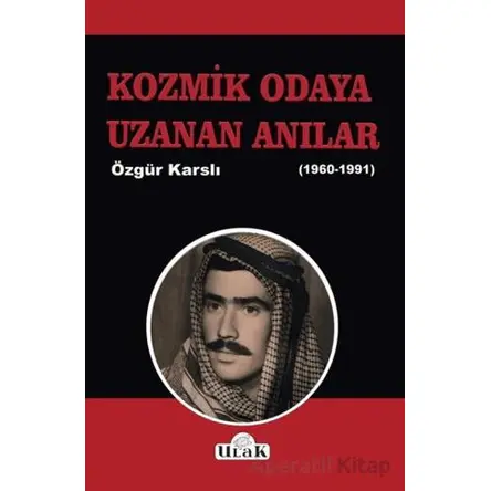 Kozmik Odaya Uzanan Anılar 1960-1991) - Özgür Karslı - Ulak Yayıncılık